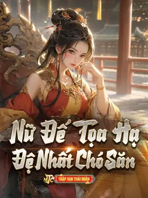 Đệ Nhất Chó Săn Dưới Trướng Nữ Đế