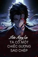 Siêu Năng Lực: Ta Có Một Chiếc Gương Sao Chép