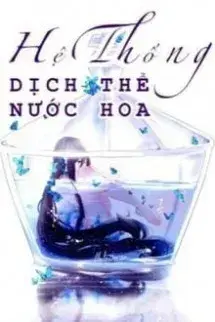 Hệ Thống Dịch Thể Nước Hoa (Cao H)