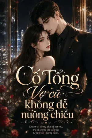 Cố Tổng, Vợ Cũ Không Dễ Nuông Chiều