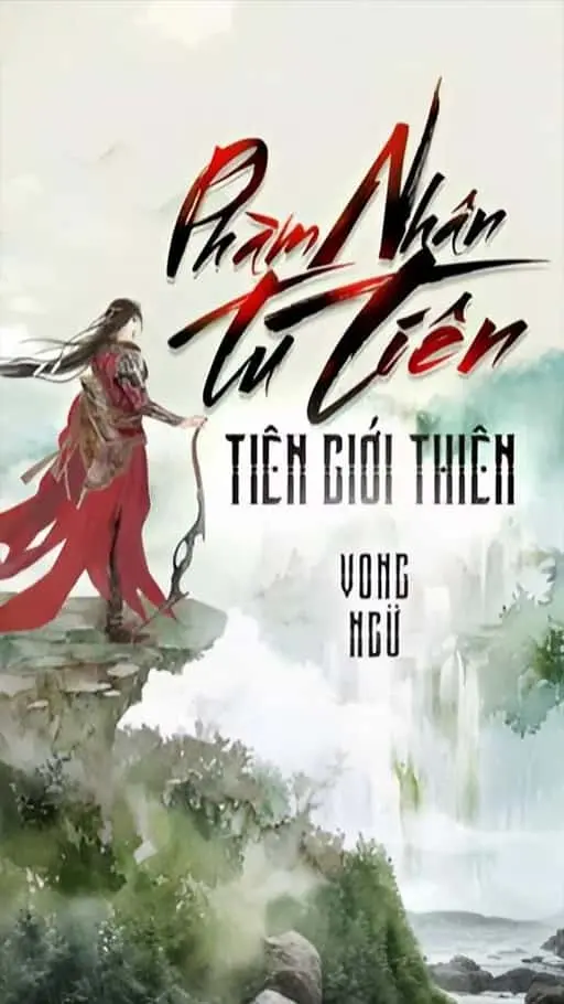 Phàm Nhân Tiên Giới Thiên (Full Dịch)