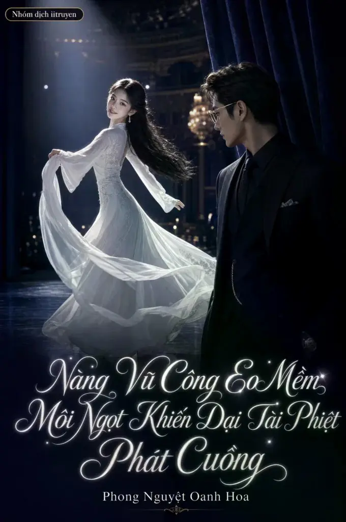 Nàng Vũ Công Eo Mềm Môi Ngọt Khiến Đại Tài Phiệt Phát Cuồng