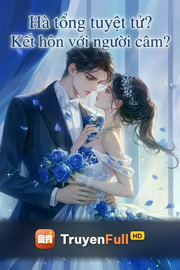 Hạ Tổng Tuyệt Tử? Kết Hôn Cùng Người Câm?